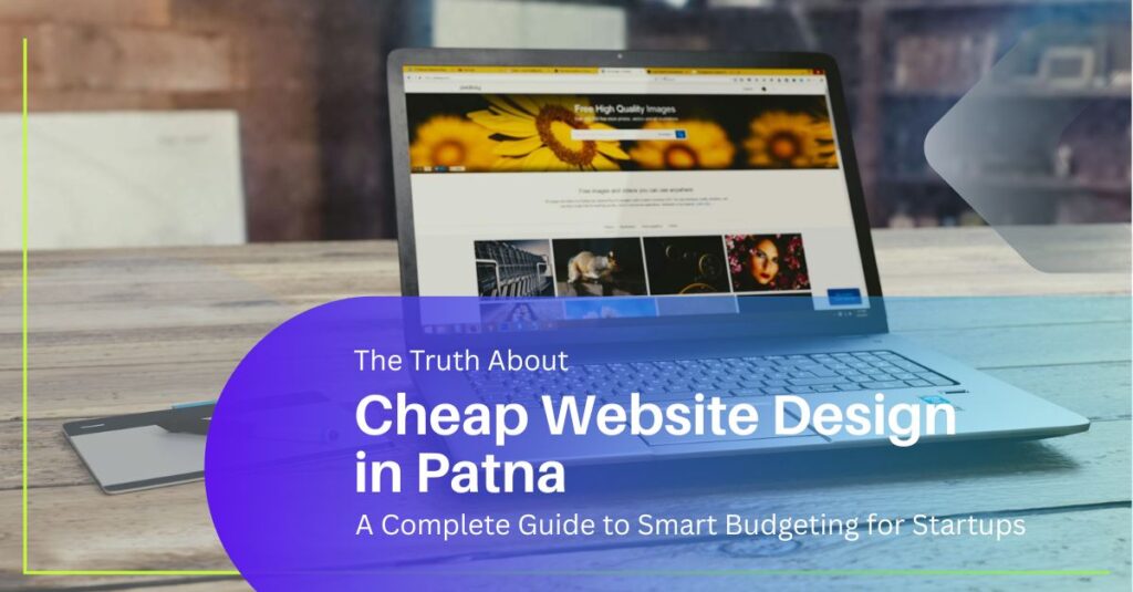 Cheap website design in Patna explained with smart budgeting tips for startups